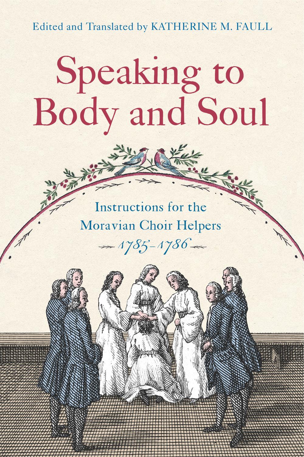 Book Speaking to Body and Soul: Instructions for the Moravian Choir Helpers, 1785–1786 (Pietist, Moravian, and Anabaptist Studies Book 2) free
