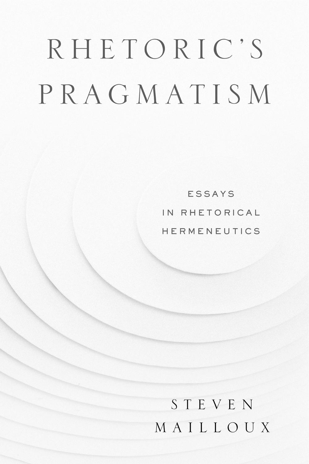 Book Rhetoric’s Pragmatism: Essays in Rhetorical Hermeneutics (RSA Series in Transdisciplinary Rhetoric Book 4) free