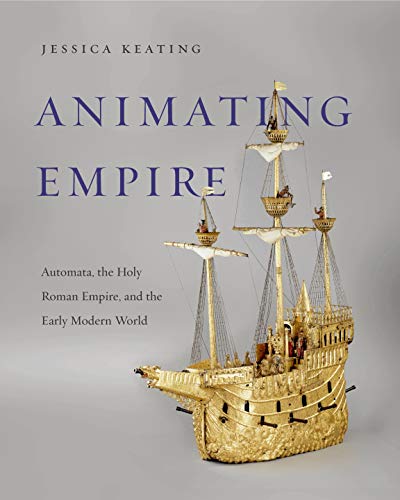 Book Animating Empire: Automata, the Holy Roman Empire, and the Early Modern World free