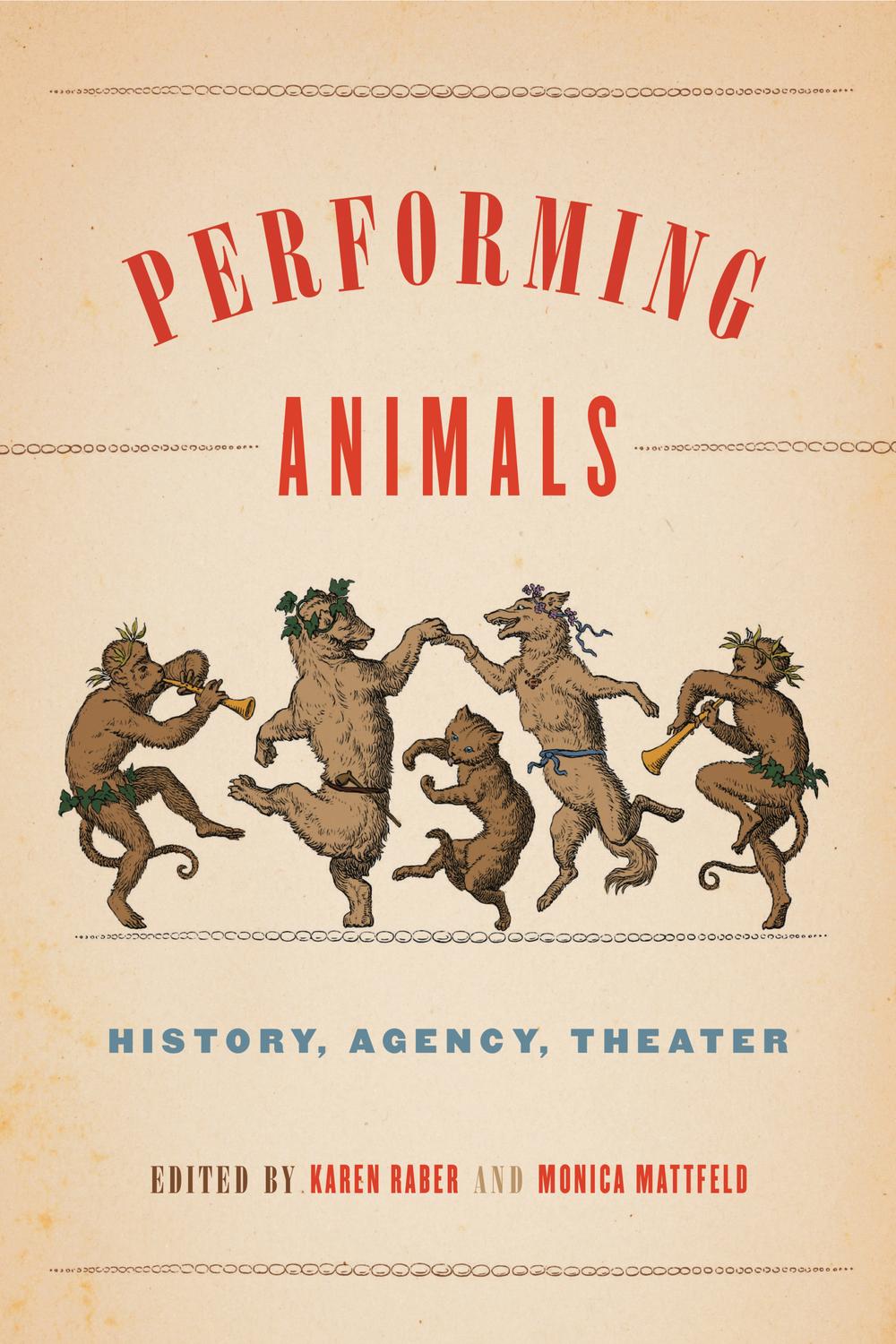 Book Performing Animals: History, Agency, Theater (Animalibus: Of Animals and Cultures Book 11) free