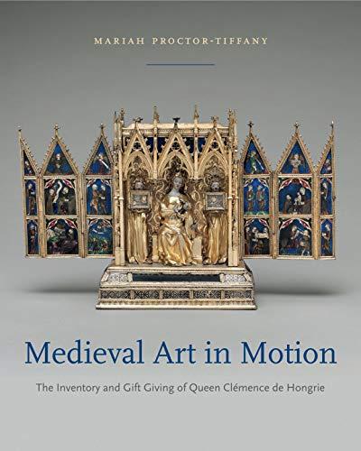 Book Medieval Art in Motion: The Inventory and Gift Giving of Queen Clémence de Hongrie free