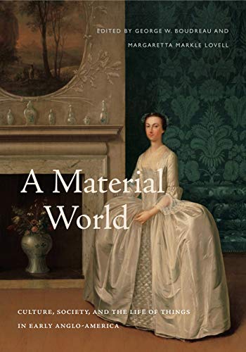 Book A Material World: Culture, Society, and the Life of Things in Early Anglo-America free