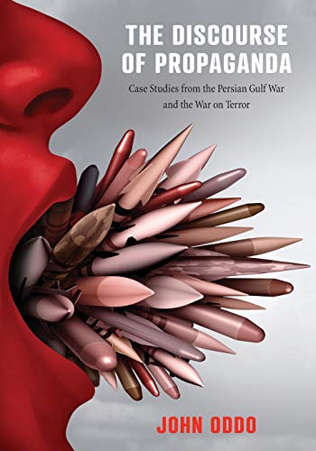Book The Discourse of Propaganda (Case Studies from the Persian Gulf War and the War on Terror) free