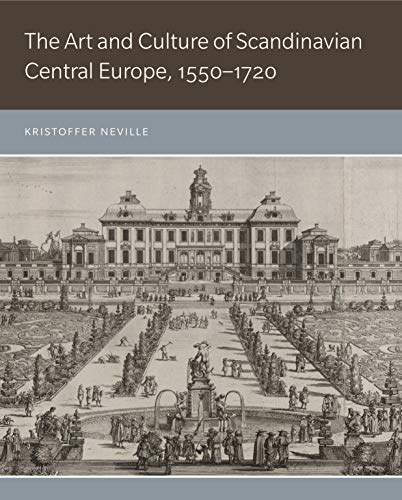 Book The Art and Culture of Scandinavian Central Europe, 1550–1720 free