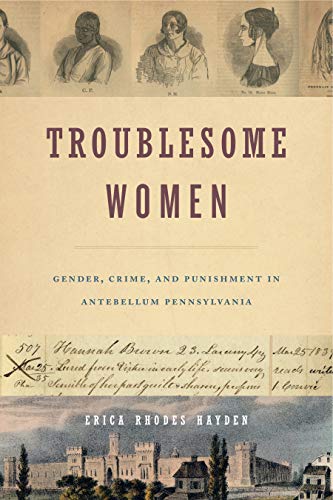 Book Troublesome Women: Gender, Crime, and Punishment in Antebellum Pennsylvania free