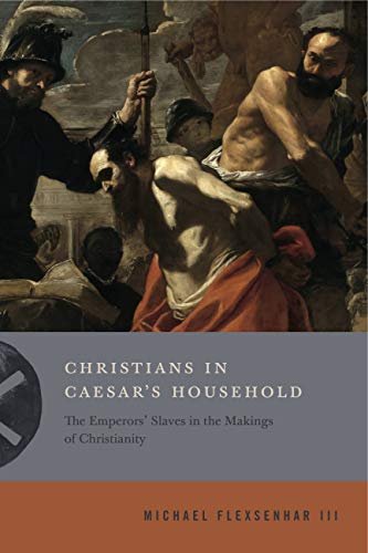 Book Christians in Caesar’s Household: The Emperors’ Slaves in the Makings of Christianity (Inventing Christianity) free