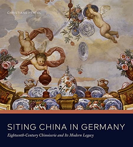 Book Siting China in Germany: Eighteenth-Century Chinoiserie and Its Modern Legacy free