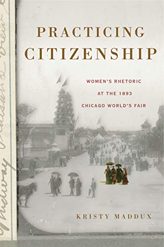 Book Practicing Citizenship: Women’s Rhetoric at the 1893 Chicago World’s Fair (Rhetoric and Democratic Deliberation) free