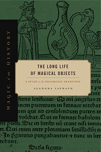 Book The Long Life of Magical Objects: A Study in the Solomonic Tradition (Magic in History) free