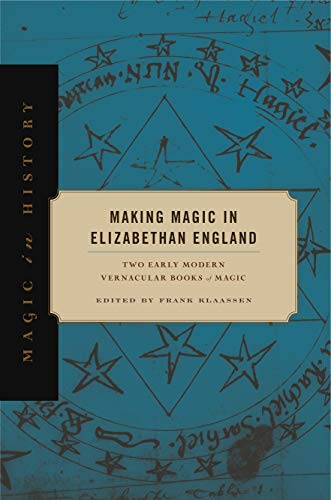 Book Making Magic in Elizabethan England: Two Early Modern Vernacular Books of Magic (Magic in History) free