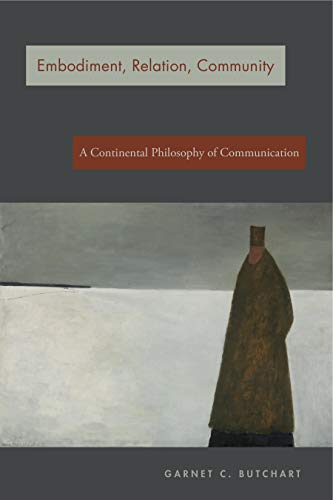 Book Embodiment, Relation, Community: A Continental Philosophy of Communication free