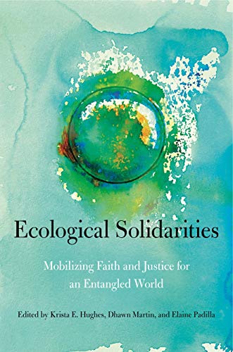 Book Ecological Solidarities: Mobilizing Faith and Justice for an Entangled World (World Christianity) free