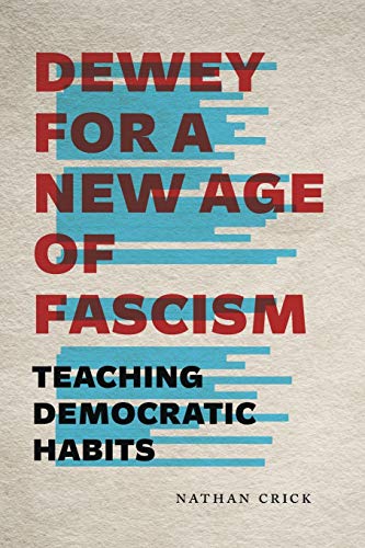 Book Dewey for a New Age of Fascism: Teaching Democratic Habits (Rhetoric and Democratic Deliberation) free