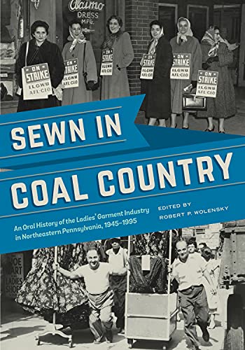 Book Sewn in Coal Country: An Oral History of the Ladies’ Garment Industry in Northeastern Pennsylvania, 1945–1995 (An Oral History of the Ladies' Garment ... Northeastern Pennsylvania, 1945–1995) free