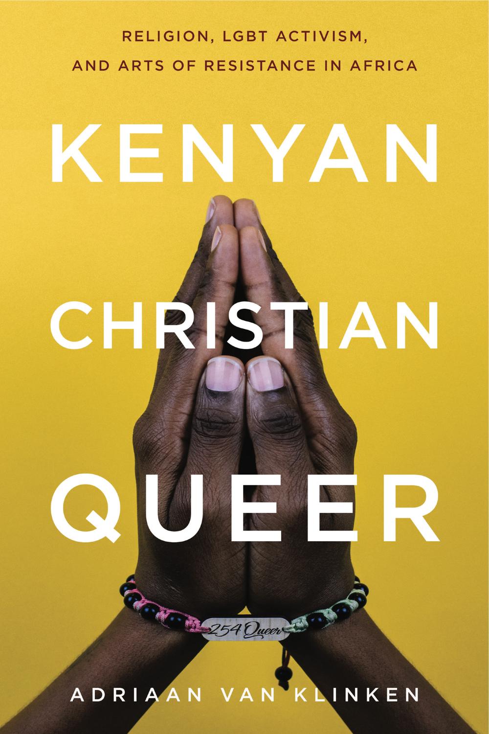 Book Kenyan, Christian, Queer: Religion, LGBT Activism, and Arts of Resistance in Africa (Africana Religions Book 3) free