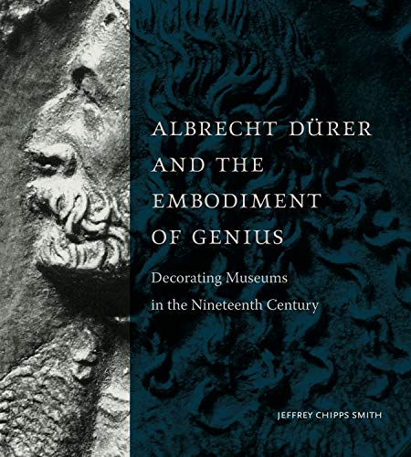 Book Albrecht Dürer and the Embodiment of Genius: Decorating Museums in the Nineteenth Century free