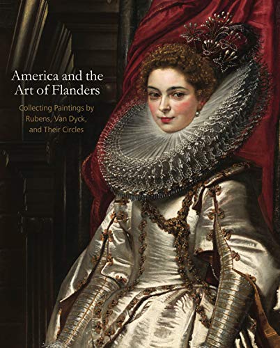 Book America and the Art of Flanders: Collecting Paintings by Rubens, Van Dyck, and Their Circles (The Frick Collection Studies in the History of Art Collecting in America) free