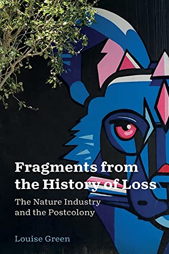 Book Fragments from the History of Loss: The Nature Industry and the Postcolony (AnthropoScene: The SLSA Book Series) free