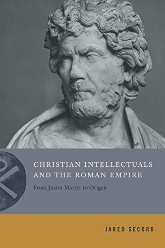 Book Christian Intellectuals and the Roman Empire: From Justin Martyr to Origen (Inventing Christianity) free