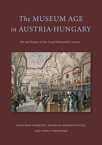 Book The Museum Age in Austria-Hungary: Art and Empire in the Long Nineteenth Century free