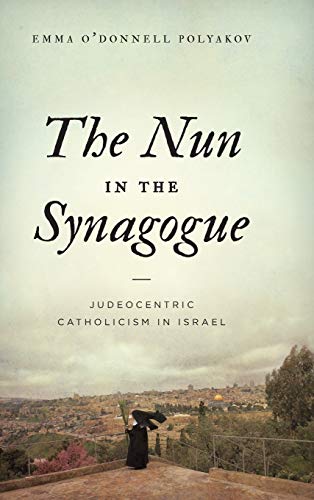 Book The Nun in the Synagogue: Judeocentric Catholicism in Israel free