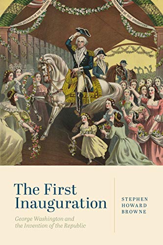 Book The First Inauguration: George Washington and the Invention of the Republic free
