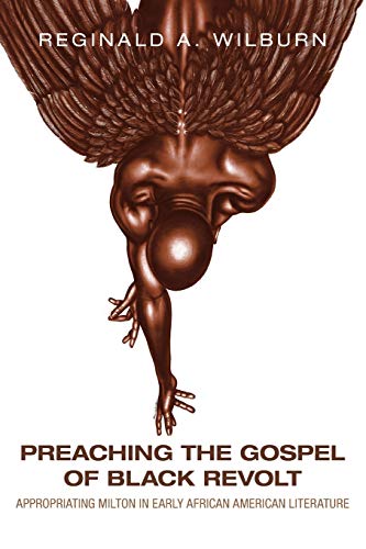Book Preaching the Gospel of Black Revolt: Appropriating Milton in Early African American Literature (Medieval & Renaissance Literary Studies) free