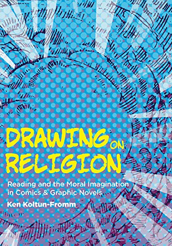 Book Drawing on Religion (Reading and the Moral Imagination in Comics and Graphic Novels) free