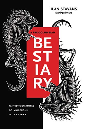 Book A Pre-Columbian Bestiary: Fantastic Creatures of Indigenous Latin America free
