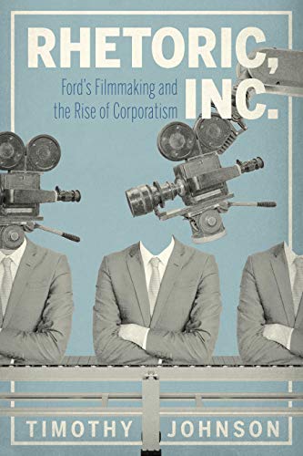 Book Rhetoric, Inc.: Ford’s Filmmaking and the Rise of Corporatism (RSA Series in Transdisciplinary Rhetoric) free