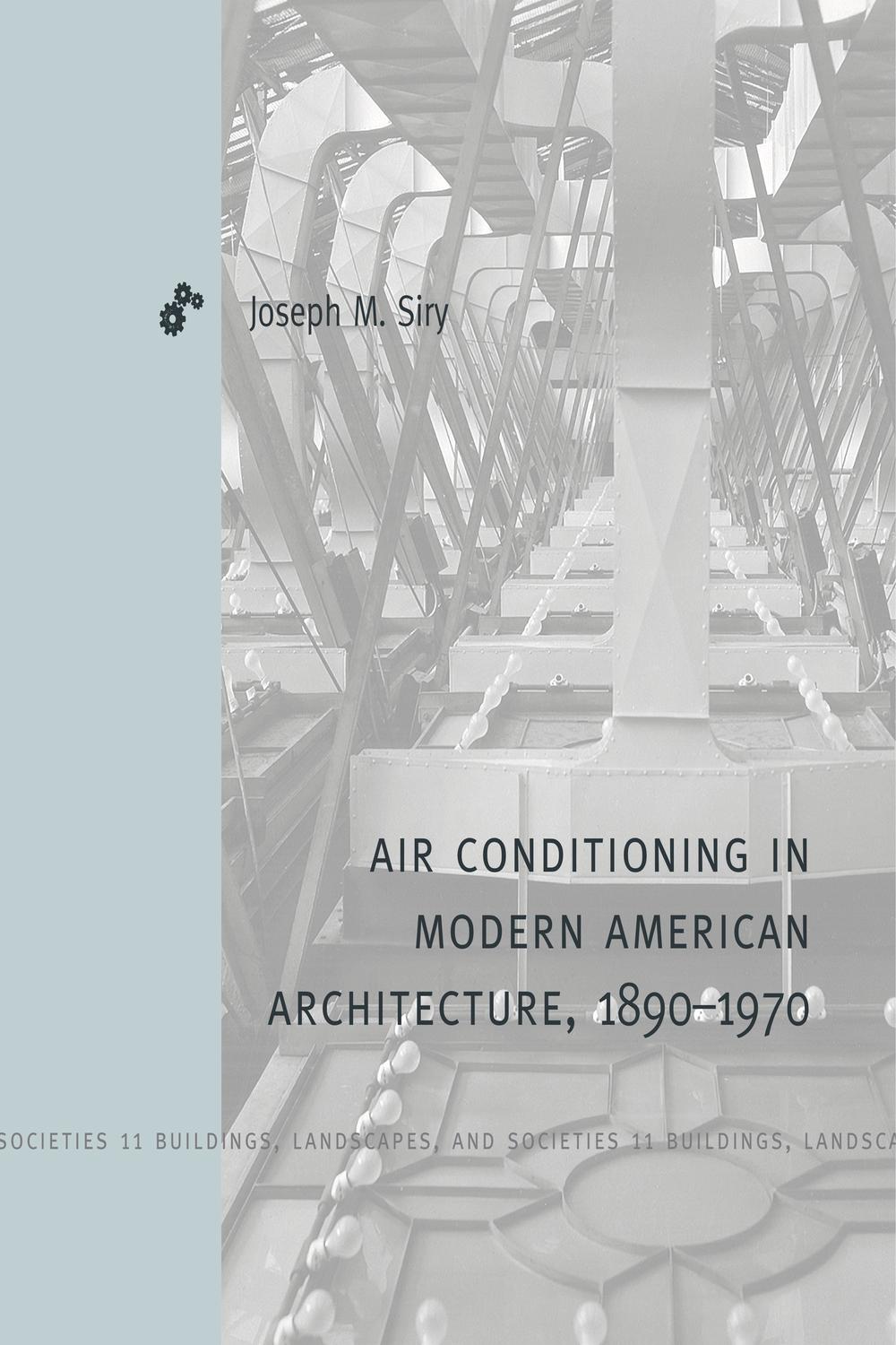 Book Air-Conditioning in Modern American Architecture, 1890–1970 (Buildings, Landscapes, and Societies Book 11) free