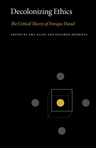 Book Decolonizing Ethics: The Critical Theory of Enrique Dussel (Penn State Series in Critical Theory) free