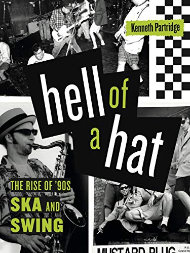 Book Hell of a Hat: The Rise of ’90s Ska and Swing (American Music History) free