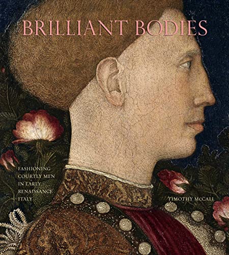 Book Brilliant Bodies: Fashioning Courtly Men in Early Renaissance Italy free