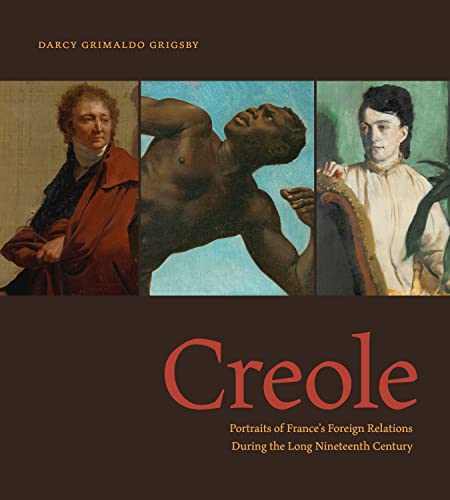 Book Creole: Portraits of France's Foreign Relations During the Long Nineteenth Century free