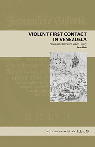Book Violent First Contact in Venezuela: Nikolaus Federmann’s Indian History (Latin American Originals) free