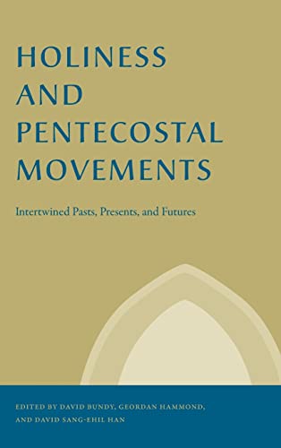 Book Holiness and Pentecostal Movements: Intertwined Pasts, Presents, and Futures (Studies in the Holiness and Pentecostal Movements) free