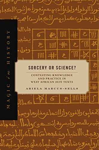 Book Sorcery or Science?: Contesting Knowledge and Practice in West African Sufi Texts (Magic in History) free