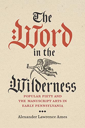 Book The Word in the Wilderness: Popular Piety and the Manuscript Arts in Early Pennsylvania (Pietist, Moravian, and Anabaptist Studies Book 5) free