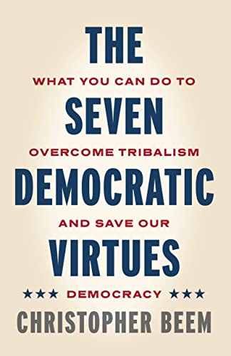 Book The Seven Democratic Virtues: What You Can Do to Overcome Tribalism and Save Our Democracy free
