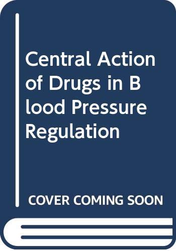 Book Central Action Of Drugs In Blood Pressure Regulation: Proceedings Of An International Symposium On Central Actions Of Drugs In The Regulation Of Blood ... Of The British Pharmacological Society free