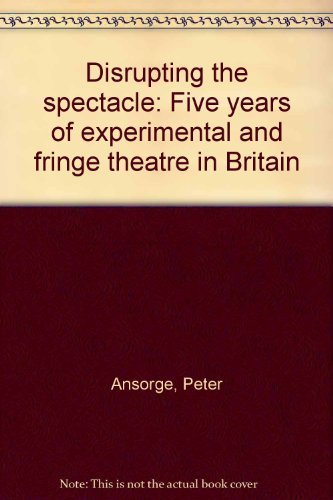 Book Disrupting the spectacle: Five years of experimental and fringe theatre in Britain free