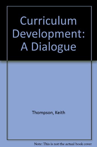 Book Curriculum Development: A Dialogue Between Keith Thompson And John White free
