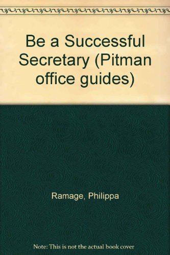 Book Be A Successful Secretary Pitm An Office Guide: A Lighthearted Philosophy For All Secretaries And Shorthand-typists With Career Ambitions (pitman Office Guides) free