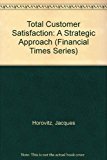 Book Total Customer Satisfaction: A Strategic Approach (Financial Times Series) free