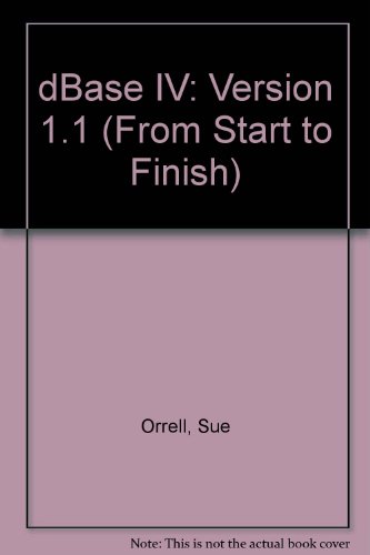 Book From Start To Finish: Dbase Iv: Version 1.1 free