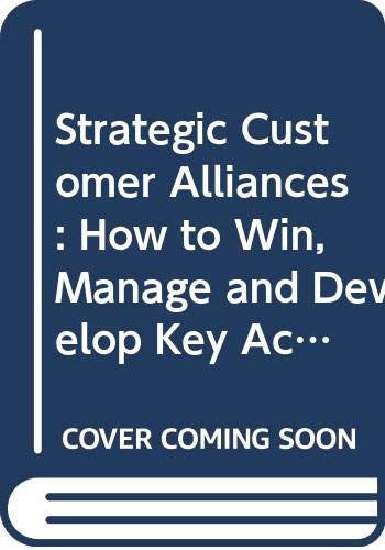 Book Strategic Customer Alliances: How to Win, Manage and Develop Key Account Busi... free