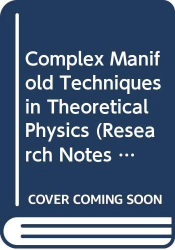 Book Complex Manifold Techniques In Theoretical Physics: Based On Talks Presented At A Workshop ... Held At Lawrence, Kansas From July 10 Through July 15, 1978 ... Sponsored By The National Science Foundation Under The Auspices Of The Rocky Mountain Mathematics Consortium free