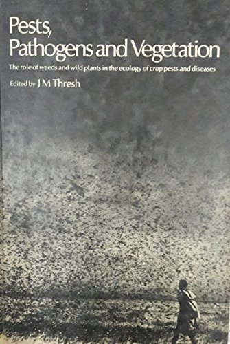 Book Pests, Pathogens, And Vegetation: The Role Of Weeds And Wild Plants In The Ecology Of Crop Pests And Diseases : The Outcome Of A Meeting Arranged At The University Of York 15-17 April 1980 free