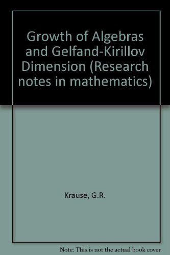 Book Growth of algebras and Gelfand-Kirillov dimension (Research notes in mathematics) free